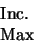 \begin{displaymath}\begin{array}{l}
\mbox{Inc.}\\
\mbox{Max}
\end{array}\end{displaymath}